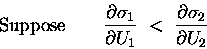 \begin{displaymath}\hbox{\rm Suppose} \qquad
{\partial \sigma_1 \over \partial U_1} \; < \;
{\partial \sigma_2 \over \partial U_2}
\end{displaymath}