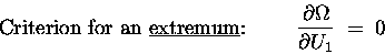 \begin{displaymath}\hbox{\rm Criterion for an \underline{extremum}: } \qquad
{\partial \Omega \over \partial U_1} \; = \; 0
\end{displaymath}