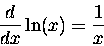 \begin{displaymath}{d \over dx} \ln(x) = {1 \over x} \end{displaymath}