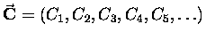 $\vec{\bf C} = (C_1,C_2,C_3,C_4,C_5,\dots)$