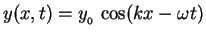 $y(x,t) = y_{_0} \, \cos(kx - \omega t)$