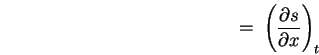 \begin{displaymath}
= \; \left(\partial s \over \partial x \right)_t
\end{displaymath}