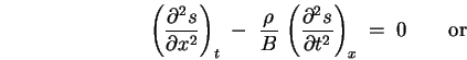 \begin{displaymath}
\left(\partial^2 s \over \partial x^2 \right)_t \; - \;
{ . . . 
 . . . \over \partial t^2 \right)_x \; = \; 0
\qquad \hbox{\rm or}
\end{displaymath}