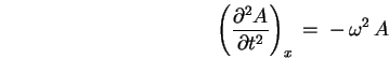 \begin{displaymath}
\left( \partial^2 A \over \partial t^2 \right)_x
\, = \; - \, \omega^2 \, A
\end{displaymath}