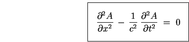 \begin{displaymath}
\mbox{
\fbox{ \rule[-1.25\baselineskip]{0pt}{3\baselineskip . . . 
 . . . c^2} \;
{\partial^2 A \over \partial t^2} \; = \; 0
}$~
}}
\end{displaymath}