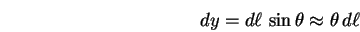 \begin{displaymath}dy = d\ell \, \sin \theta \approx \theta \, d\ell \end{displaymath}