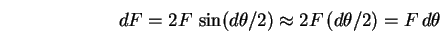 \begin{displaymath}
dF = 2F \, \sin (d\theta/2) \approx 2F \, (d\theta/2) = F \, d\theta
\end{displaymath}