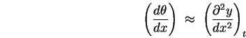 \begin{displaymath}
\left( d\theta \over dx \right) \; \approx \;
\left( \partial^2 y \over dx^2 \right)_t
\end{displaymath}