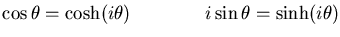 ${\displaystyle
\cos \theta = \cosh(i\theta)
\qquad \qquad
i \sin \theta = \sinh(i\theta)
}$
