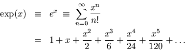 \begin{eqnarray*}\exp(x) &\equiv& e^x \; \equiv \; \sum_{n=0}^{\infty} {x^n \ove...
...2} + {x^3 \over 6} + {x^4 \over 24} + {x^5 \over 120}
+ \dots
\end{eqnarray*}