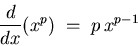 \begin{displaymath}{d \over dx} (x^p) \; = \; p \, x^{p-1} \end{displaymath}