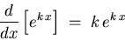 \begin{displaymath}{d \over dx} \left[ e^{k \, x} \right] \; = \; k \, e^{k \, x} \end{displaymath}