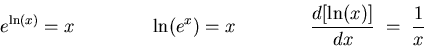 \begin{displaymath}e^{\ln(x)} = x \qquad \qquad
\ln(e^x) = x \qquad \qquad
{d [\ln(x)] \over dx} \; = \; {1 \over x} \end{displaymath}