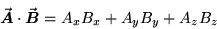 \begin{displaymath}\Vec{A} \cdot \Vec{B} = A_x B_x + A_y B_y + A_z B_z
\end{displaymath}