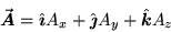 \begin{displaymath}\Vec{A} = \iH A_x + \jH A_y + \kH A_z
\end{displaymath}