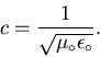 \begin{displaymath}c = {1 \over \sqrt{\mu_\circ \epsilon_\circ}} . \end{displaymath}