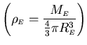 ${\displaystyle \left( \rho_{\scriptscriptstyle {E}} = {M_{\scriptscriptstyle {E}} \over
{4\over3}\pi R_{\scriptscriptstyle {E}}^3} \right) }$