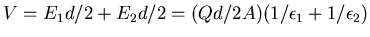 $V = E_1 d/2 + E_2 d/2 = (Qd/2A)(1/\epsilon_1 + 1/\epsilon_2)$