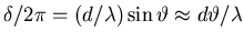 $\delta/2\pi = (d/\lambda) \sin \vartheta
\approx d \vartheta/\lambda$