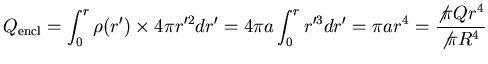 ${\displaystyle Q_{\rm encl} = \int_0^r \rho(r') \times 4\pi r'^2 dr'
= 4\pi a \int_0^r r'^3 dr' = \pi a r^4
= {\not{\pi} Q r^4 \over \not{\pi} R^4} }$