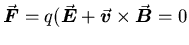 $\vec{\mbox{\boldmath$F$\unboldmath }} = q (\vec{\mbox{\boldmath$E$\unboldmath } . . . 
 . . . box{\boldmath$v$\unboldmath }} \times \vec{\mbox{\boldmath$B$\unboldmath }} = 0$