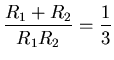 ${\displaystyle {R_1 + R_2 \over R_1 R_2} = {1\over3}}$