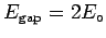 $E_{\rm gap} = 2 E_\circ$