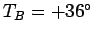 $ T_B = +36^\circ$