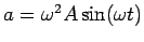 $a = \omega^2 A \sin(\omega t)$