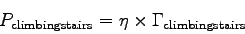 \begin{displaymath}P_{\rm climbing stairs} = \eta \times \Gamma_{\rm climbing stairs} \end{displaymath}