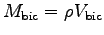 $M_{\rm bic} = \rho V_{\rm bic}$