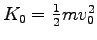 $K_0 = {1\over2} m v_0^2$