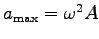 $a_{\rm max} = \omega^2 A$