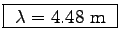 \fbox{ $\lambda = 4.48$~m }