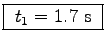 \fbox{ $t_1 = 1.7$~s }