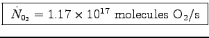 \fbox{ $\dot{N}_{{\rm 0}_2} = 1.17 \times 10^{17}$~molecules O$_2$/s }