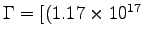 $\Gamma = [(1.17 \times 10^{17}$