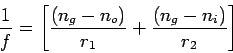 \begin{displaymath}
{1 \over f} = \left[ {(n_g - n_o) \over r_1}
+ {(n_g - n_i) \over r_2} \right]
\end{displaymath}