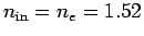 $n_{\rm in} = n_e = 1.52$