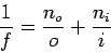 \begin{displaymath}
{1 \over f} = {n_o \over o} + {n_i \over i}
\end{displaymath}