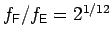 $f_{\sf F}/f_{\sf E} = 2^{1/12}$