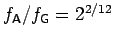 $f_{\sf A}/f_{\sf G} = 2^{2/12}$