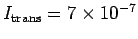 $I_{\rm trans} = 7 \times 10^{-7}$