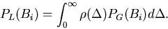 \begin{displaymath}P_{L}(B_{i})=\int_{0}^{\infty }\rho (\Delta )P_{G}(B_{i})d\Delta .
\end{displaymath}