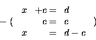 \begin{displaymath}%
\begin{array}[t]{c} ~ \\ - \; ( \\ ~ \end{array}
\begin{a...
...\ d-c \end{array} \begin{array}[t]{c} ~ \\ ) \\ ~ \end{array}
\end{displaymath}