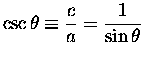 $ {\displaystyle \csc \theta \equiv {c \over a} = {1 \over \sin \theta} } $