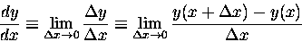 \begin{displaymath}{dy \over dx} \equiv \lim_{\Delta x \to 0}
{\Delta y \over ...
...im_{\Delta x \to 0}
{y(x + \Delta x) - y(x) \over \Delta x}
\end{displaymath}