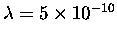 $\lambda = 5 \times 10^{-10}$