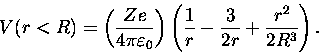 \begin{displaymath}V(r<R) = \left( Ze \over 4\pi\varepsilon_0 \right)
\left( {1 \over r} - {3 \over 2r} + {r^2 \over 2 R^3} \right) .
\end{displaymath}