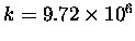 $k = 9.72 \times 10^6$